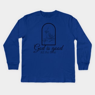 God is good all the time. Christian design Kids Long Sleeve T-Shirt